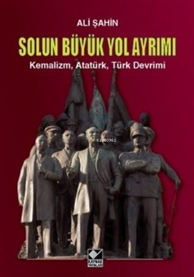  Solun Büyük Yol Ayrımı Kemalizm Atatürk Türk Devrimi | Ali Şahin | Kaynak Yayınları | 9786057707161 | 