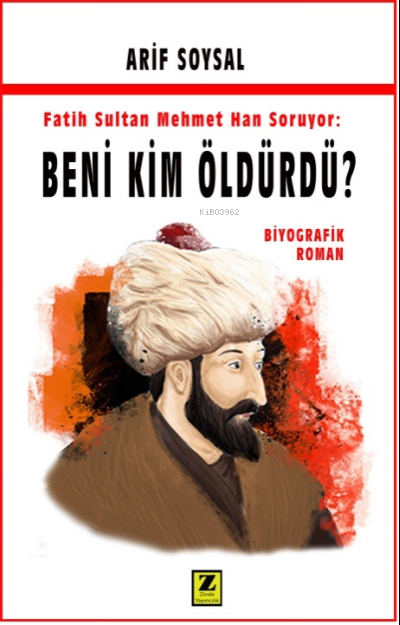  Fatih Sultan Mehmet Soruyor Beni Kim Öldürdü | Arif Soysal | Zinde Yayınevi | 9786258042337 | 