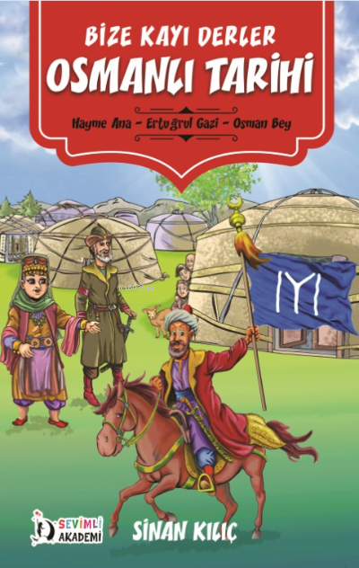  Bize Kayı Derler Osmanlı Tarihi | Sinan Kılıç | Burak Namlı | Sevimli Akademi | 9786057402288 | 