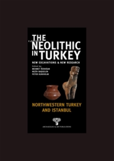 The Neolithic in Turkey ;Northwestern Turkey and İstanbul