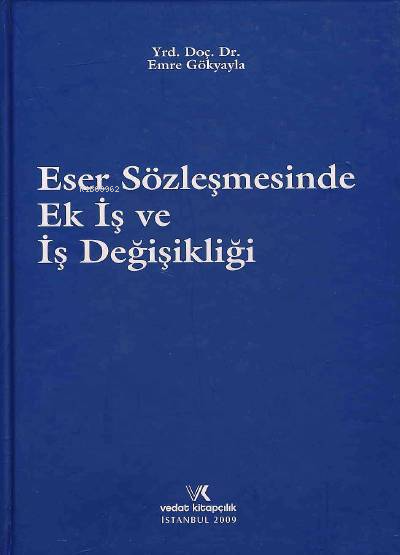  Eser Sözleşmesinde Ek İş ve İş Değişikliği | K Emre Gökyayla | Vedat Kitapçılık | 9786054002337 | 