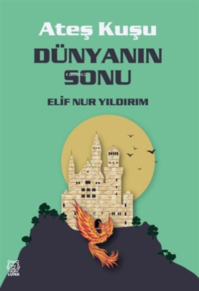  Dünyanın Sonu Ateş Kuşu 3 | Elif Nur Yıldırım | Luna Yayınları | 9786257950794 | 