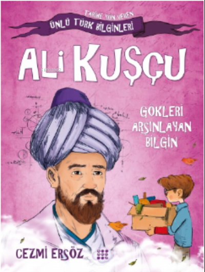Ali Kuşçu– Gökleri Arşınlayan Bilgin;Tarihe Yön Veren Türk Bilginler