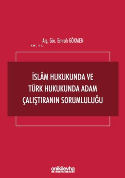  İslam Hukukunda ve Türk Hukukunda Adam Çalıştıranın Sorumluluğu | Emrah Gökmen | On İki Levha Yayıncılık | 9786254323300 | 