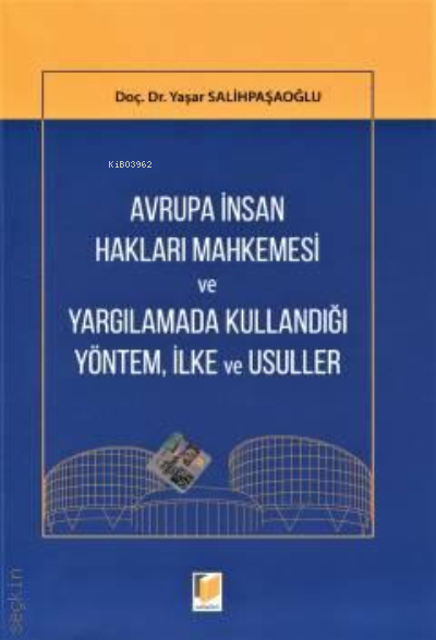  Avrupa İnsan Hakları Mahkemesi ve Yargılamada Kullandığı Yöntem İlke ve Usuller | Avrupa İnsan Hakları Mahkemesi ve Yargılamada Kullandığı Yöntem İlke ve Usuller | Yaşar Salihpaşaoğlu | Adalet Yayınevi | 9786257277099 