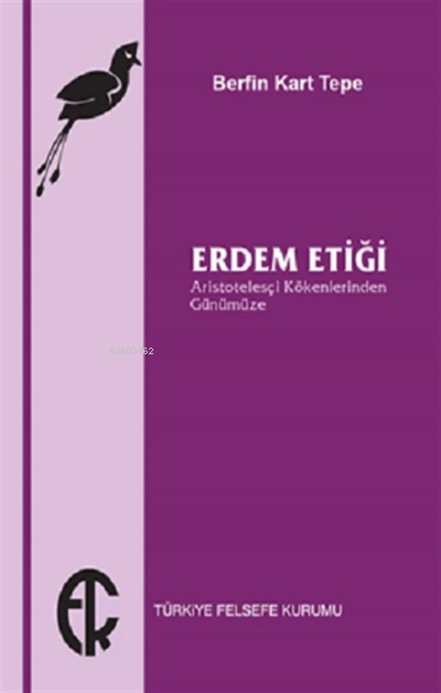  Erdem Etiği | Berfin Kart Tepe | Türkiye Felsefe Kurumu Yayınları | 9789757748700 | 
