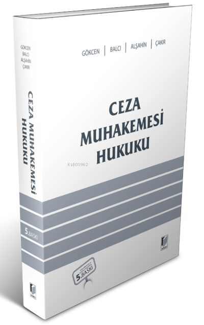  Ceza Muhakemesi Hukuku | Ahmet Gökcen | Murat Balcı | Mehmet Emin Alşahin | Kerim Çakır | Adalet Yayınevi | 9786257656481 | 