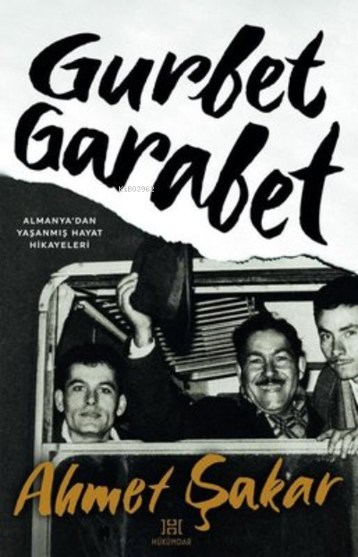  Gurbet Garabet Almanyadan Yaşanmış Hayat Hikayeleri | Ahmet Şakar | Hükümdar Yayınları | 9786059076364 | 