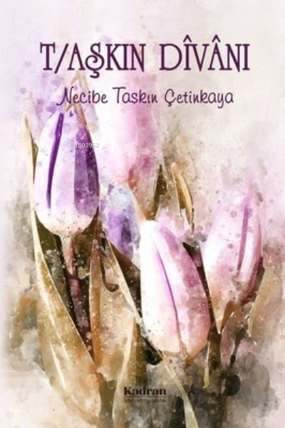  T/Aşkın Dîvânı | T/Aşkın Dîvânı | Necibe Taşkın Çetinkaya | Kadran Medya Yayıncılık | 9786058013308 