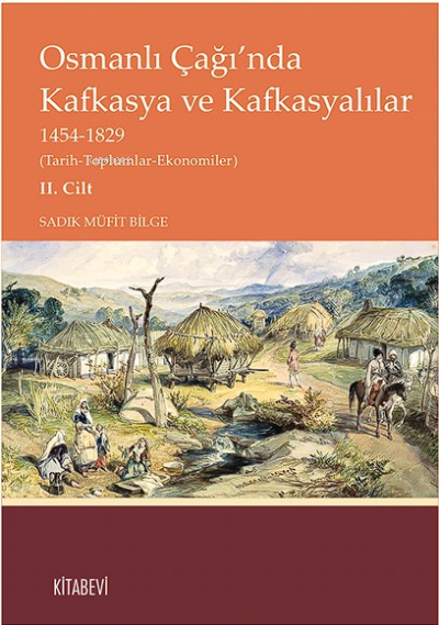 Osmanlı Çağı’nda Kafkasya ve Kafkasyalılar  1454-1829  Cilt 2;(Tarih-Toplumlar-Ekonomiler)