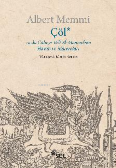  Çöl ya da Cübeyr Veli El Mamminin Hayatı ve Maceraları | Albert Memmi | Sel Yayıncılık | 9786256462083 | 