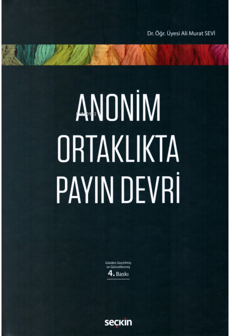  Anonim Ortaklıkta Payın Devri | Anonim Ortaklıkta Payın Devri | Ali Murat Sevi | Seçkin Yayıncılık | 9789750251504 
