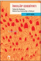 İnkılap Edebiyatı ;Türkiye’de Uluslaşma, Kültürel İnşa Seferberliği ve Edebiyat