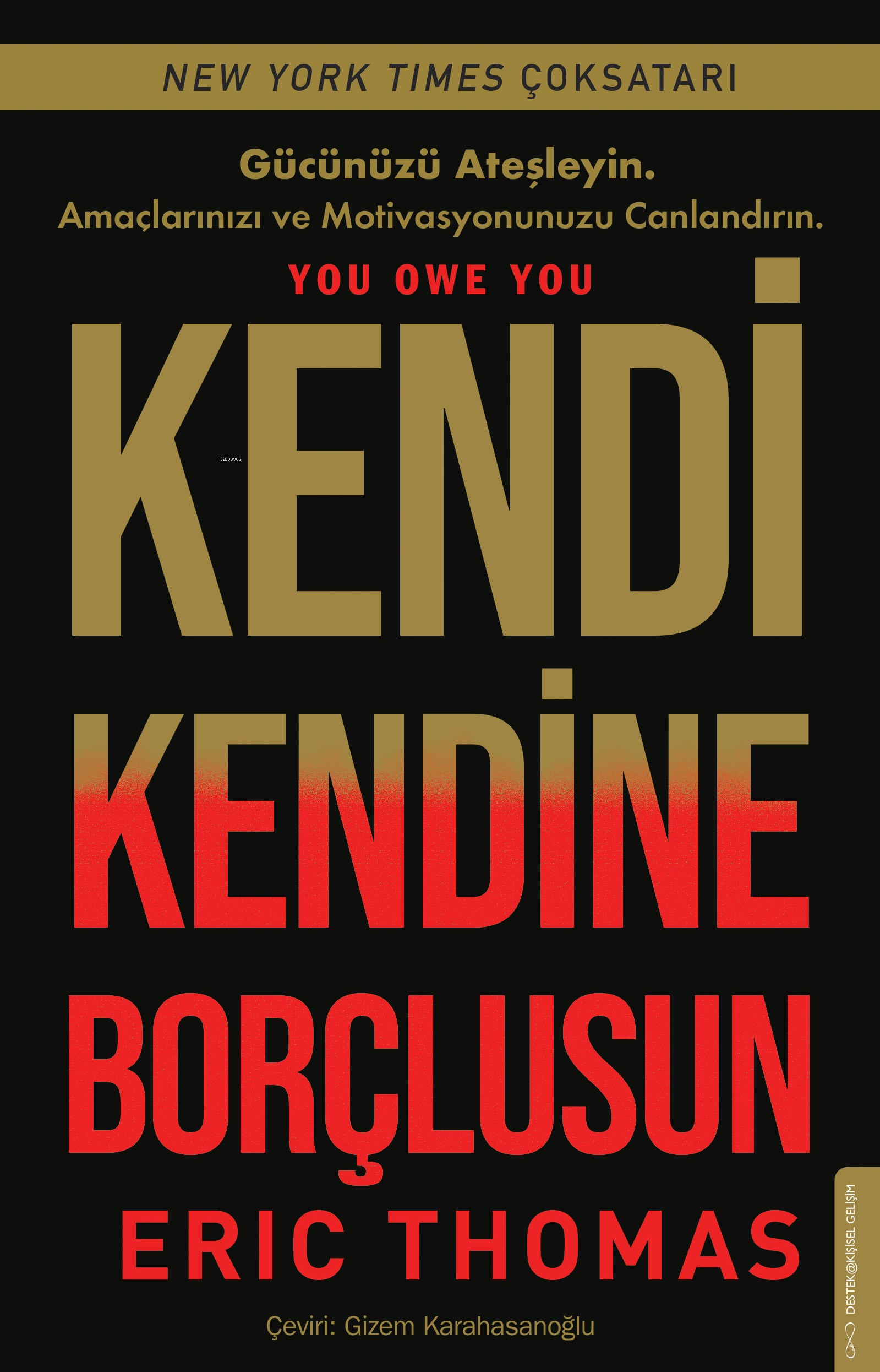 Kendi Kendine Borçlusun;Gücünüzü Ateşleyin - Amaçlarınızı ve Motivayonunuzu Canlandırın.