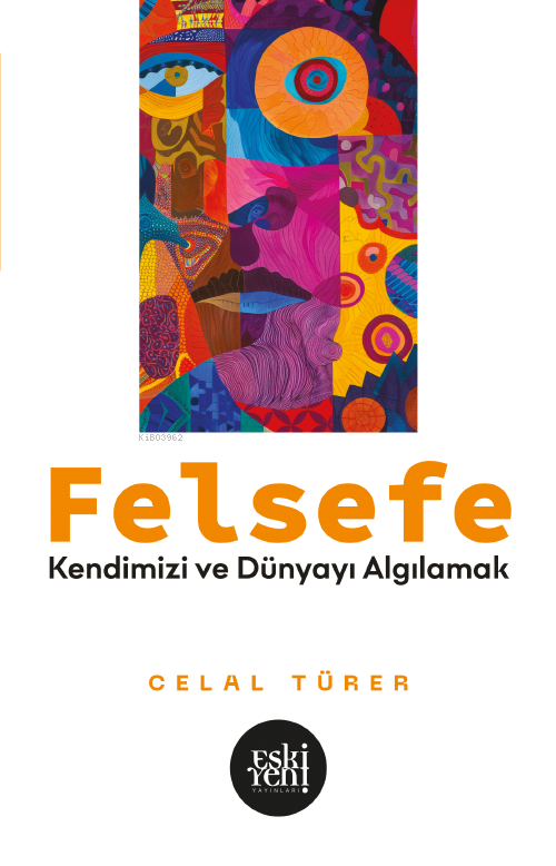 Felsefe;Kendimizi ve Dünyayı Algılamak