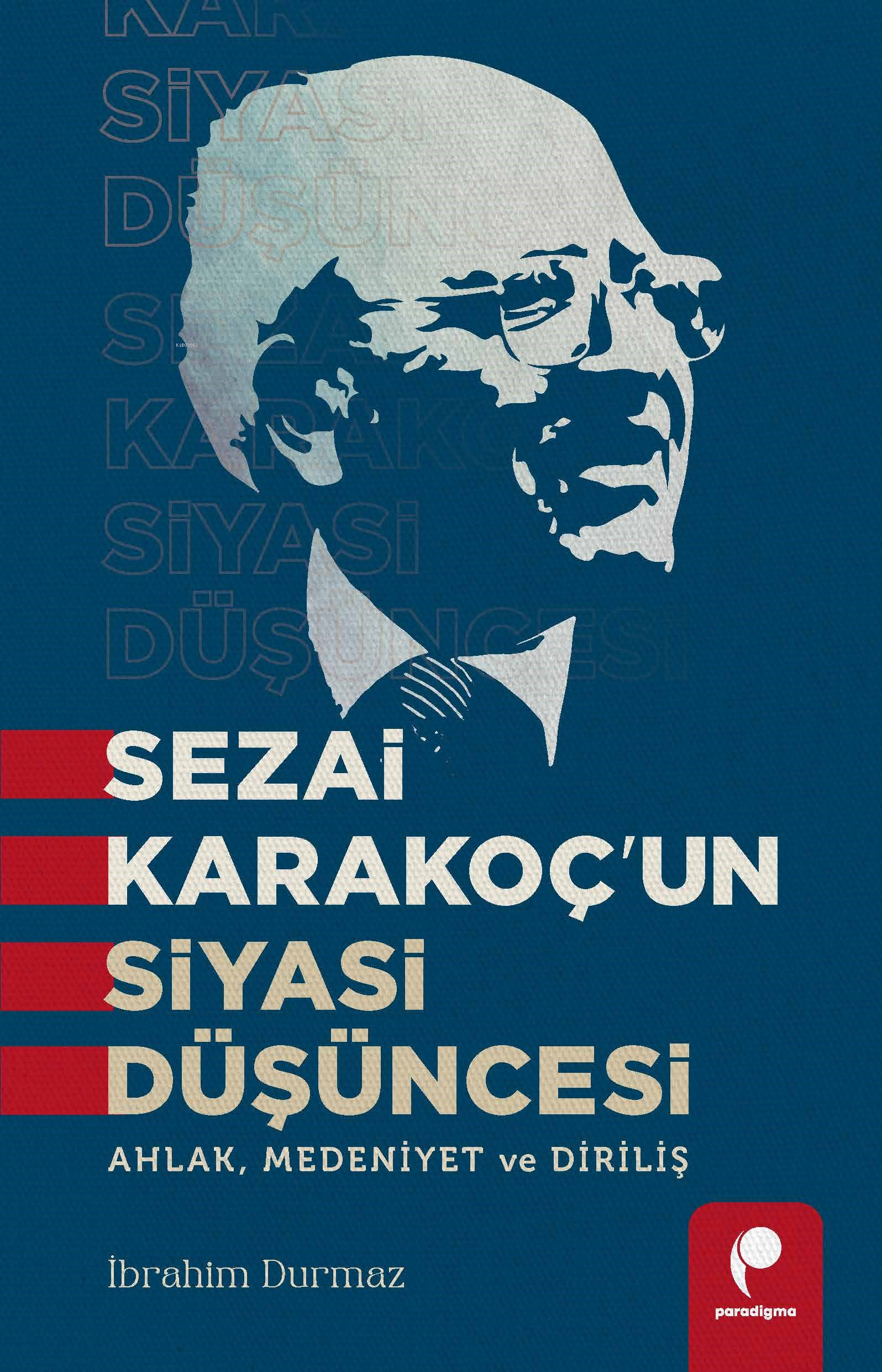 Sezai Karakoç’un Siyasi Düşüncesi;Ahlak, Medeniyet ve Diriliş