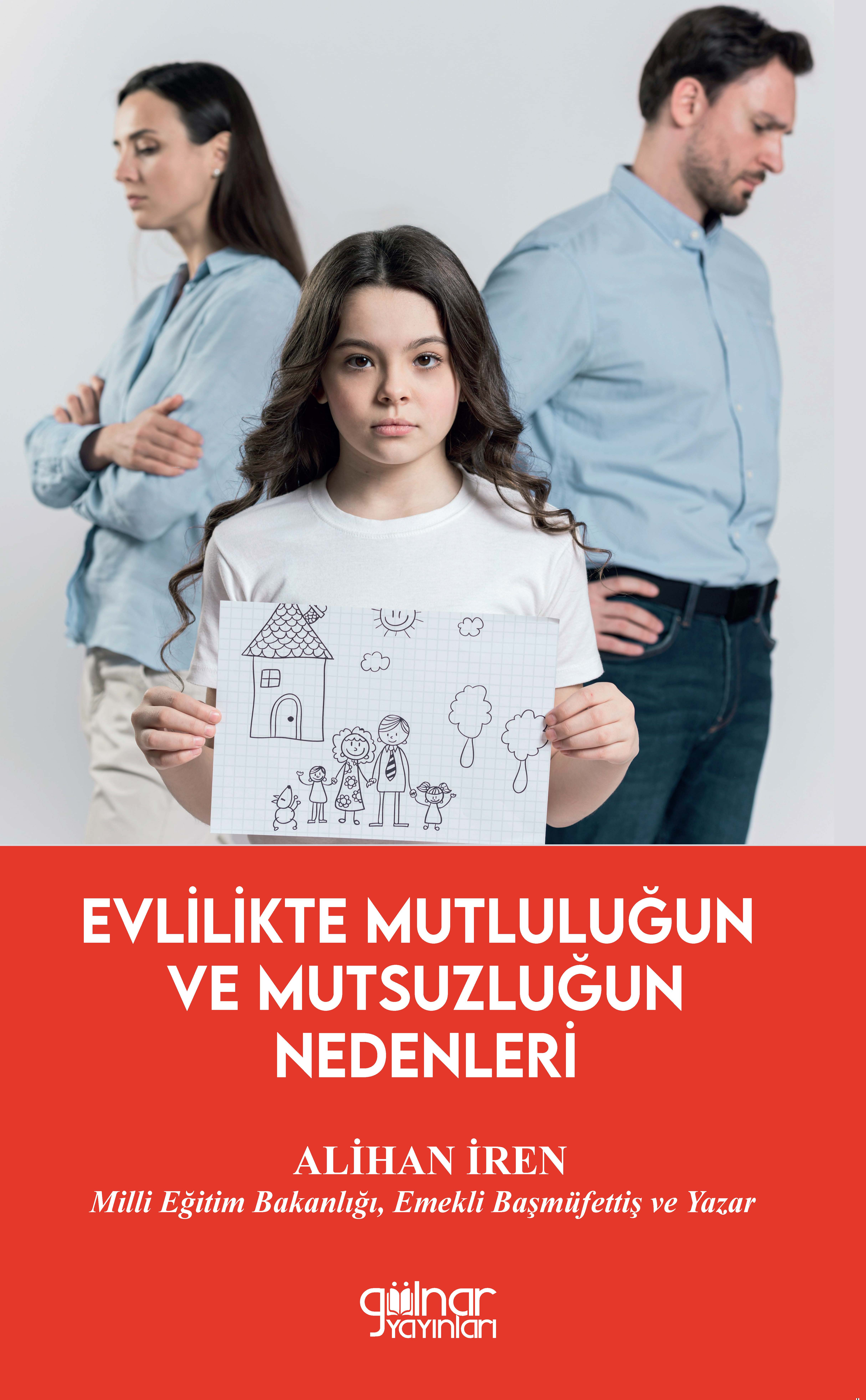  Evlilikte Mutluluğun ve Mutsuzluğun Nedenleri | Evlilikte Mutluluğun ve Mutsuzluğun Nedenleri | Alihan İren | Gülnar Yayınları | 9786256300446 