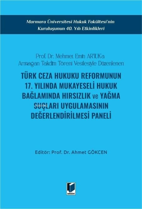  Türk Ceza Hukuku Reformunun 17 Yılında Mukayeseli Hukuk Bağlamında Hırsızlık ve Yağma Suçları Uygulamasının Değerlendirilmesi Paneli | Türk Ceza Hukuku Reformunun 17 Yılında Mukayeseli Hukuk Bağlamında Hırsızlık ve Yağma Suçları Uygulamasının Değerlendirilmesi Paneli | Ahmet Gökcen | Adalet Yayınevi | 9786052646458 