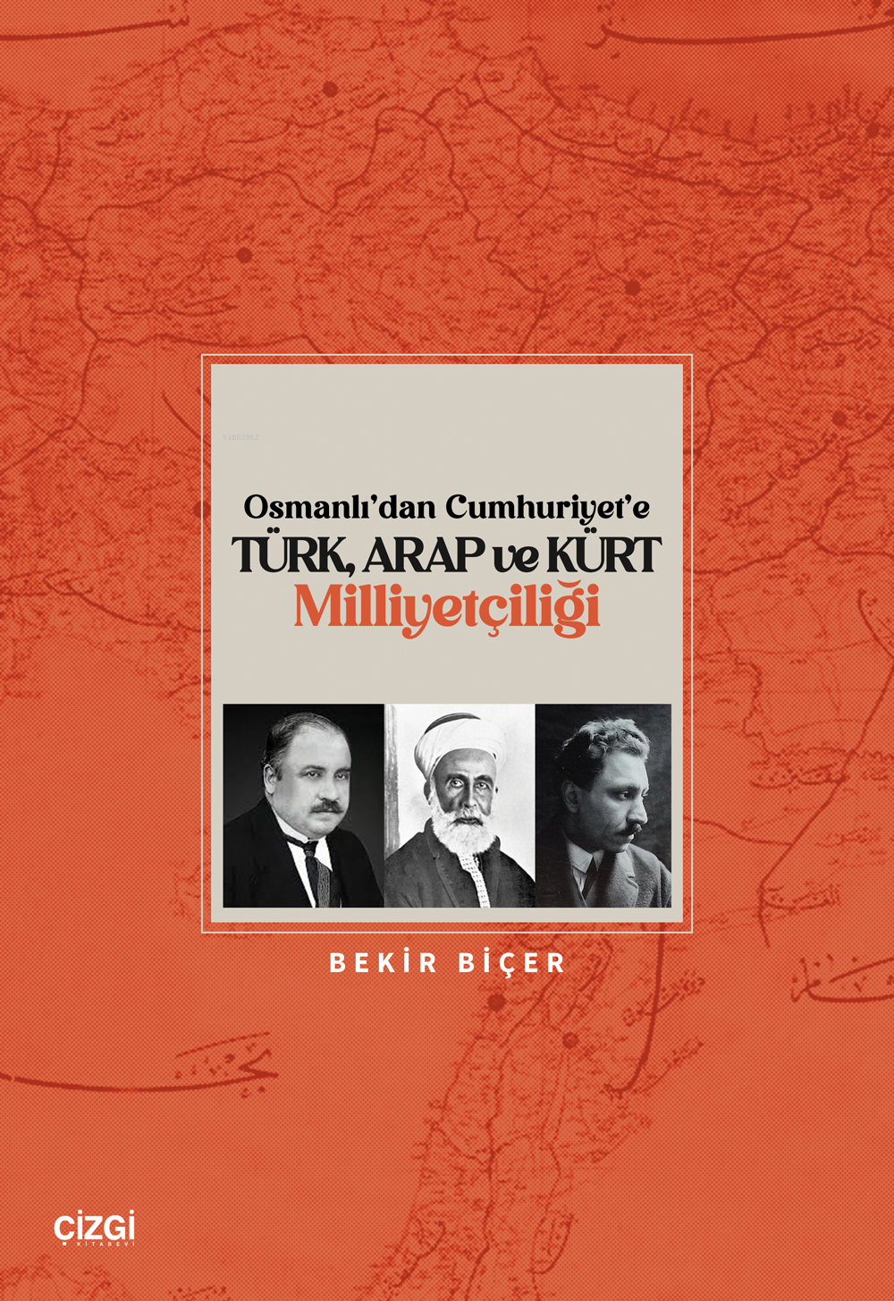 Osmanlı’dan Cumhuriyet’e Türk, Arap ve Kürt Milliyetçiliği