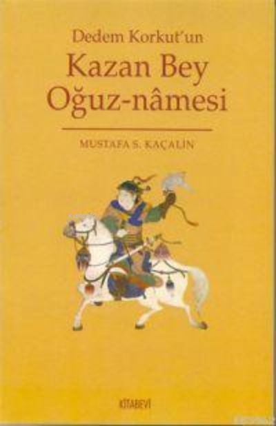  Dedem Korkutun Kazan Bey Oğuz namesi | Dedem Korkutun Kazan Bey Oğuz namesi | Mustafa S Kaçalin | Kitabevi Yayınları | 9799759173134 