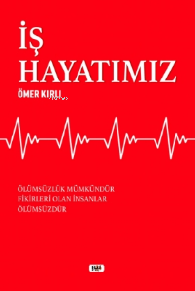  İş Hayatımız | Ömer Kırlı | Necmeddin Emre Gümüş | M Nurullah Koç | Ayşe Tarhan | Yasir Güven | Senem Yıldırım | Tilki Kitap | 9786257654852 | 