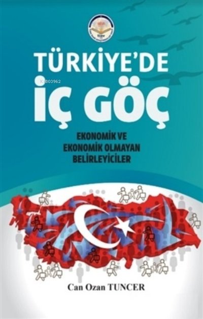 Türkiyede İç GöçEkonomik ve Ekonomik Olmayan Belirleyiciler | Türkiyede İç GöçEkonomik ve Ekonomik Olmayan Belirleyiciler | Can Ozan Tuncer | Türk İdari Araştırmaları Vakfı | 9786257197038 
