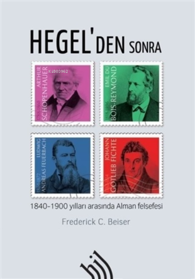 Hegel'den Sonra ;1840-1900 Yılları Arasında Alman Felsefesi