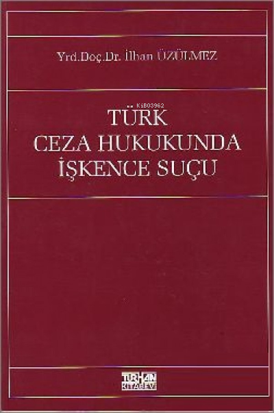  Türk Ceza Hukukunda İşkence Suçu | Türk Ceza Hukukunda İşkence Suçu | İlhan Üzülmez | Turhan Kitabevi | 9789756486603 