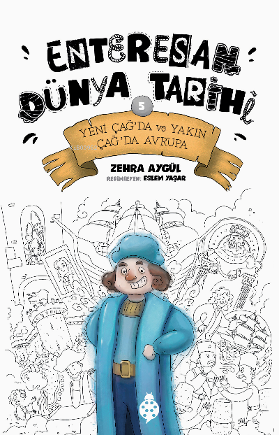 Enteresan Dünya Tarihi 5;Yeni Çağ’da ve Yakın Çağ’da Avrupa