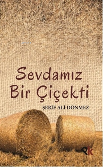  Sevdamız Bir Çiçekti | Sevdamız Bir Çiçekti | Ahmet Tenker | Şerif Ali Dönmez | Ahmet Tenker | Panu Kitap | 9786257454155 