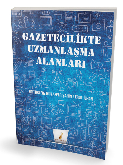  Gazetecilikte Uzmanlaşma Alanları | Muzaffer Şahin | Erol İlhan | Pelikan Yayınevi | 9786257602228 | 
