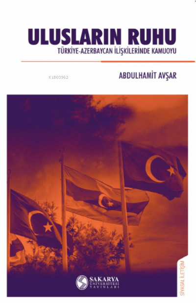 Ulusların Ruhu Türkiye Azerbaycan İlişkilerinde Kamuoyu | Ulusların Ruhu Türkiye Azerbaycan İlişkilerinde Kamuoyu | Abdulhamit Avşar | Sakarya Üniversitesi Yayınlar | 9786052238318 