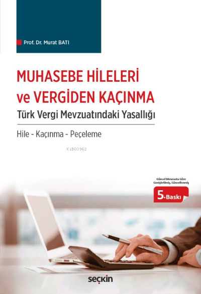  Muhasebe Hileleri ve Vergiden Kaçınma Türk Vergi Mevzuatındaki Yasallığı | Muhasebe Hileleri ve Vergiden Kaçınma Türk Vergi Mevzuatındaki Yasallığı | Murat Batı | Seçkin Yayıncılık | 9789750276767 