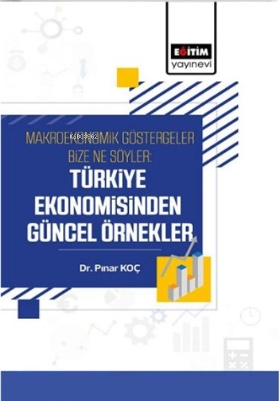 Makroekonomik Göstergeler Bize Ne Söyler ;Türkiye Ekonomisinden Güncel Örnekler