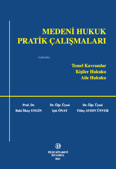  Medeni Hukuk Pratik Çalışmaları | Baki İlkay Engin | Tülay Aydın Ünver | Işık Önay | Filiz Kitabevi | 9789753686402 | 