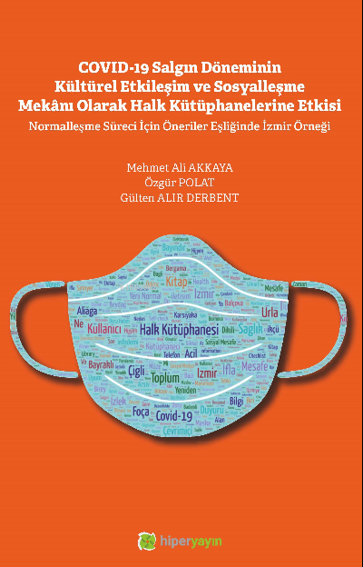  Covid 19 Salgın Döneminin Kültürel Etkileşim ve Sosyalleşme Mekânı Olarak Halk Kütüphanelerine Etkisi | Mehmet Ali Akkaya | Hiper Yayınları | 9786258410785 | 