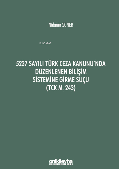 5237 Sayılı Türk Ceza Kanunu'nda Düzenlenen Bilişim Sistemine Girme Suçu (TCK m. 243)