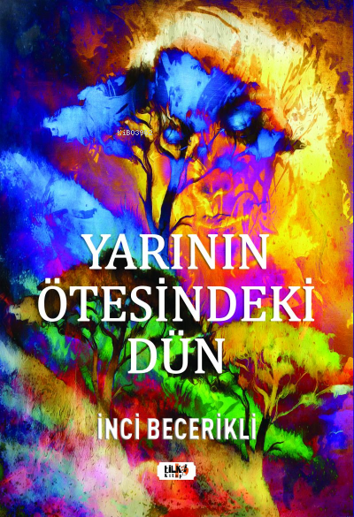 Yarının Ötesindeki Dün | Yarının Ötesindeki Dün | İnci Becerikli | Tuğba Ünlüer | Senem Yıldırım | Senem Yıldırım | Tilki Kitap | 9786258163537 