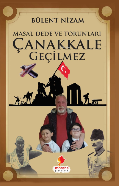  Masal Dede ve Torunları Çanakkale Geçilmez | Bülent Nizam | Morena Çocuk | 9786057195197 | 
