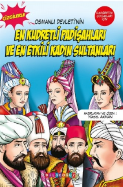  Çizgilerle Osmanlı Devletinin En Kudretli Padişahları En Etkili Sultanları | Çizgilerle Osmanlı Devletinin En Kudretli Padişahları En Etkili Sultanları | Yüksel Akman | Bilge Oğuz Yayınları | 9786256359185 