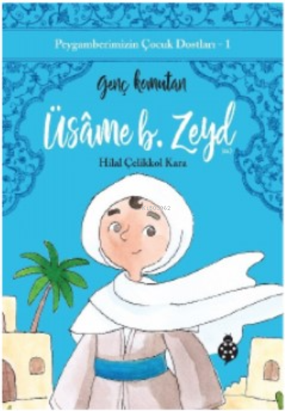 Peygamberimizin Çocuk Dostları-1 Üsame B. Zeyd;Genç Komutan