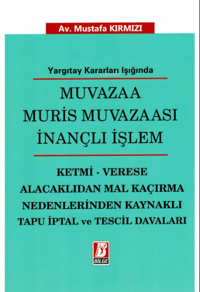  Muvazaa Muris Muvazaası İnançlı İşlem | Mustafa Kırmızı | Bilge Yayınevi Hukuk Yayınları | 9786051683874 | 