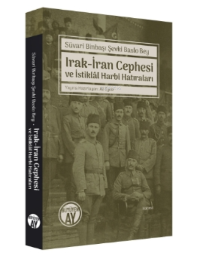 Süvari Binbaşı Şevki Baslo Bey ;Irak-İran Cephesi Ve İstiklâl Harbi Hatıraları