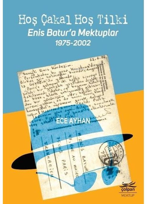  Hoş Çakal Hoş Tilki Enis Batura Mektuplar 1975 2002 | Ece Ayhan | Çolpan Kitap | 9786058048133 | 