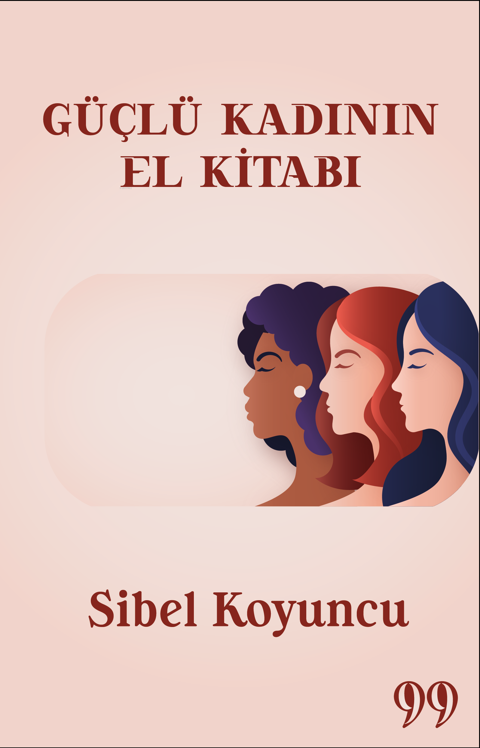  Güçlü Kadının El Kitabı | Güçlü Kadının El Kitabı | Sibel Koyuncu | Doksan Dokuz Yayınları | 9786259931029 