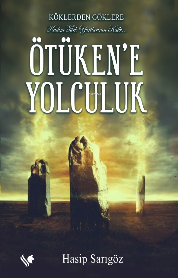 Ötüken’e Yolculuk;Köklerden Göklere Kadim Türk Yurtlarının Kalbi