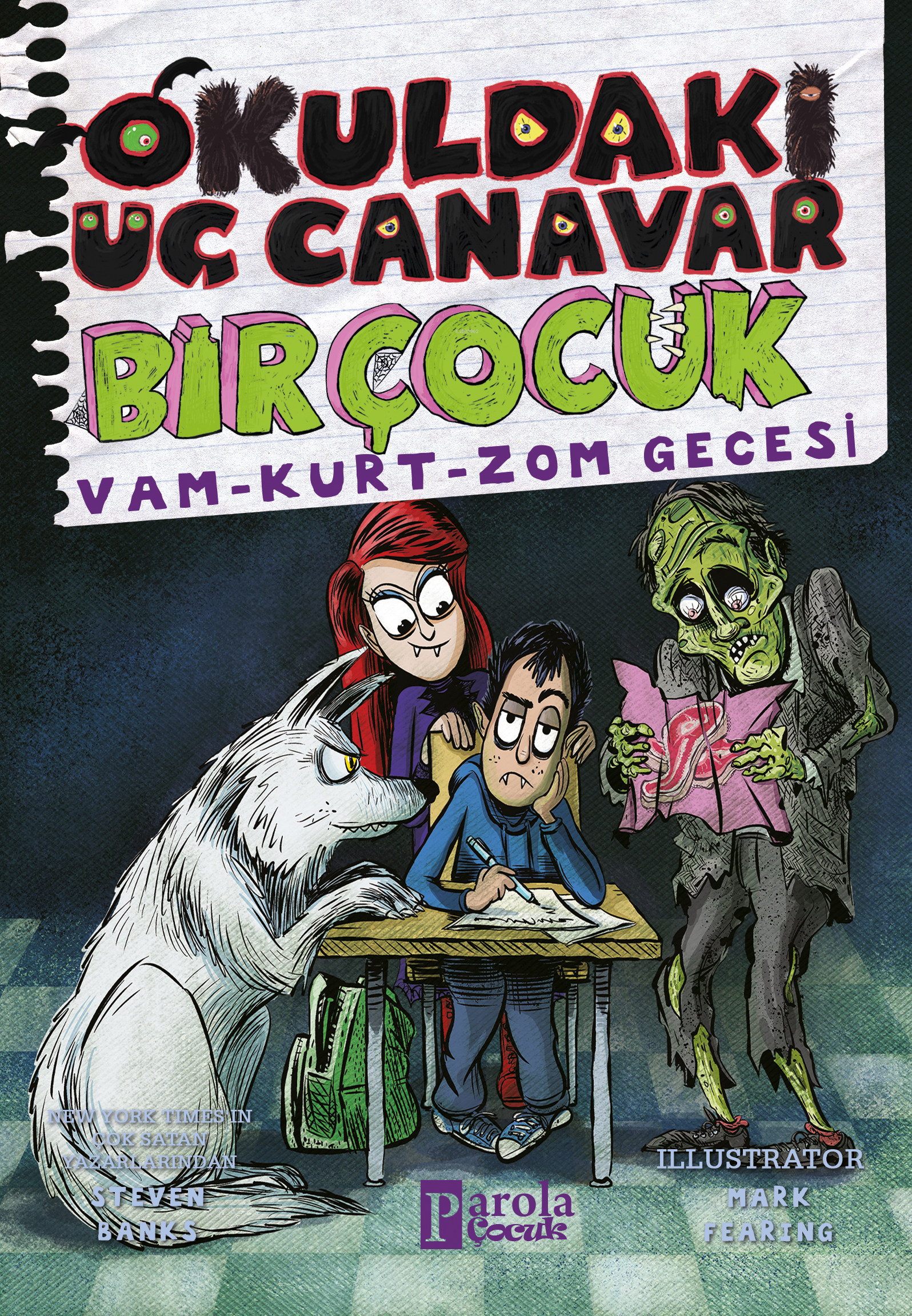  Okuldaki Üç Canavar Bir Çocuk Vam – Kurt – Zom | Ahmet Üzümcüoğlu | Yaren Uludağ | Steven Banks | Özge Tataroğlu | Çağla Unutmazlar | Mark Fearing | Parola Çocuk | 9786259983882 | 