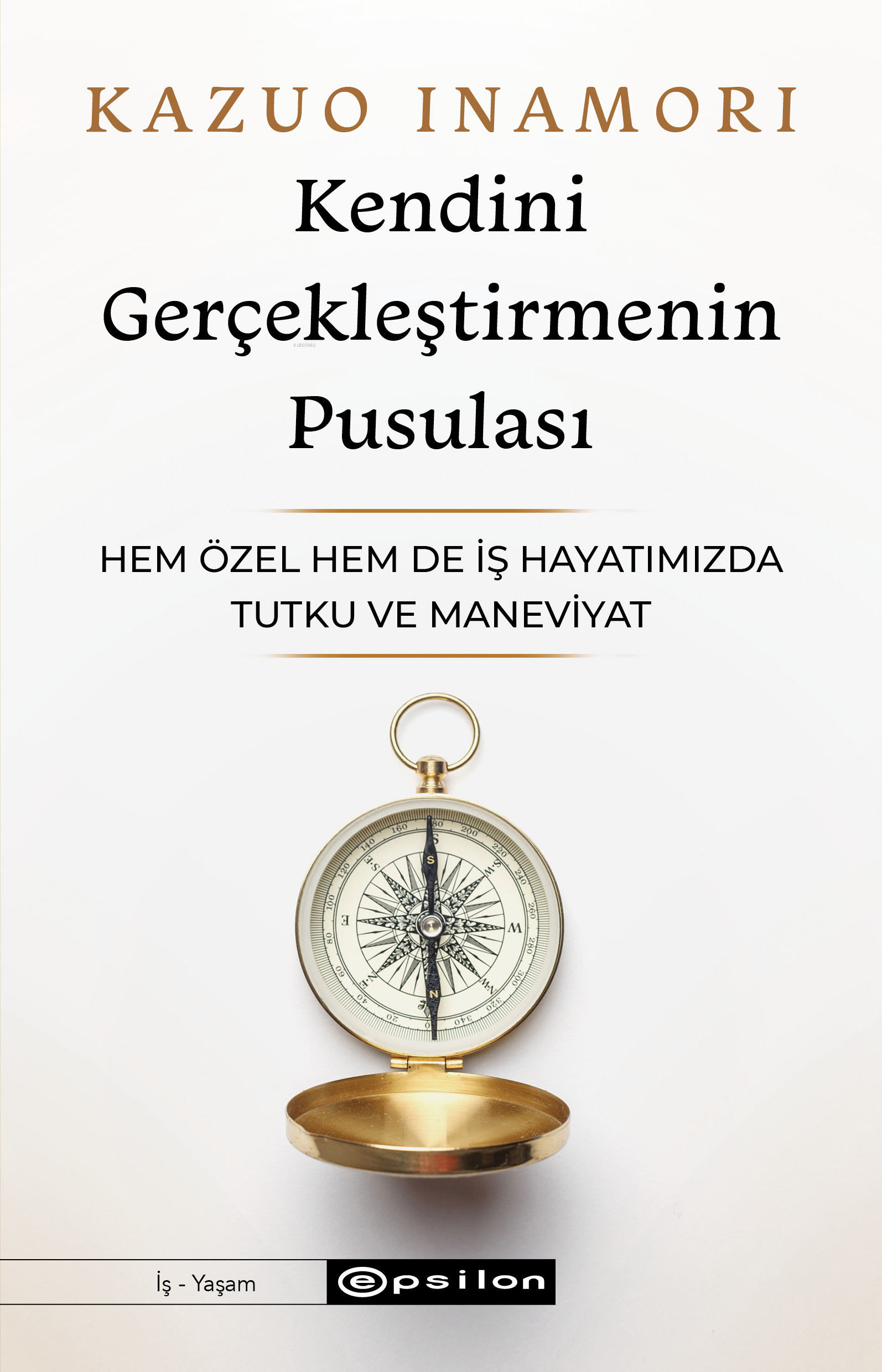 Kendini Gerçekleştirmenin Pusulası;Hem Özel Hem de İş Hayatımızda Tutku ve Maneviyat