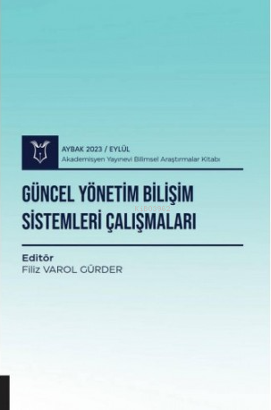  Güncel Yönetim Bilişim Sistemleri Çalışmaları | Güncel Yönetim Bilişim Sistemleri Çalışmaları | Filiz Varol Gürder | Akademisyen Kitabevi | 9786253993788 