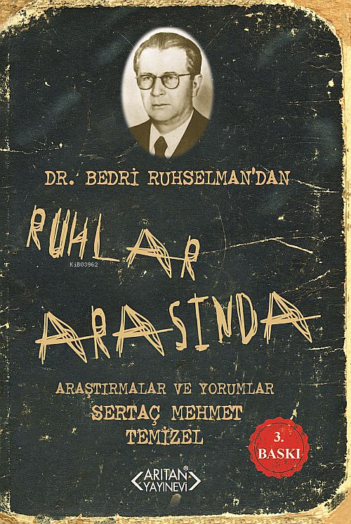 Ruhlar Arasında; Dr. Bedri Ruhselmandan Araştırmalar ve Yorumlar
